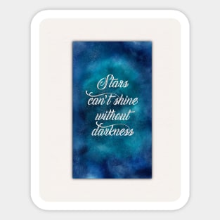 Stars can't shine without darkness Sticker